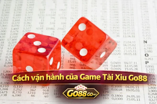 Cách vận hành của Game Tài Xỉu Go88 